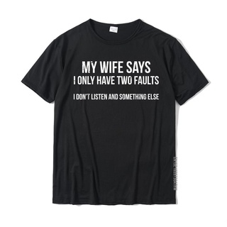 เสื้อยืด ผ้าฝ้าย พิมพ์ลาย My Wife Says I Only Have Two Faults ยอดนิยม เหมาะกับของขวัญ สําหรับผู้ชายS-5XL