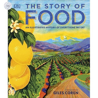 THE STORY OF FOOD : AN ILLUSTRATED HISTORY OF EVERYTHING WE EAT