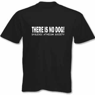 เสื้อยืด พิมพ์ลาย Atheist Have Is No Dog Dyslexic Atheism Society แฟชั่นสําหรับผู้ชายS-5XL