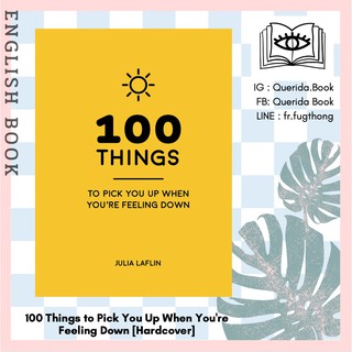 100 Things to Pick You Up When Youre Feeling Down : Uplifting Quotes and Delightful Ideas [Hardcover] by Julia Laflin