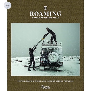 Roaming: Roarks Adventure Atlas: Surfing, skating, riding, and climbing around the world