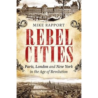 หนังสือใหม่พร้อมส่ง REBEL CITIES: PARIS, LONDON AND NEW YORK IN THE AGE OF REVOLUTION