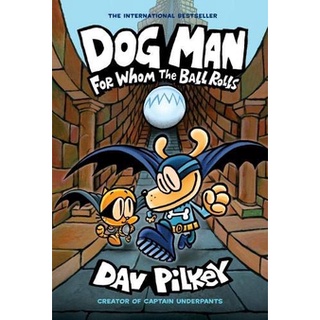 Dog Man: For Whom the Ball Rolls: From the Creator of Captain Underpants