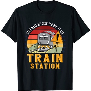 T-shirt  เสื้อยืด พิมพ์ลาย Dont Make Me Drop you Off At The Train Station แบบตลกS-5XL