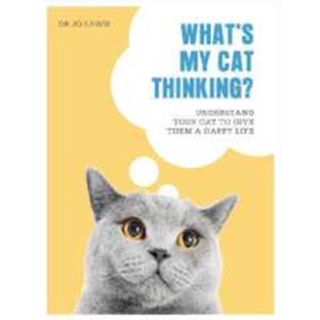 Whats My Cat Thinking? : Understand Your Cat to Give Them a Happy Life [Hardcover]