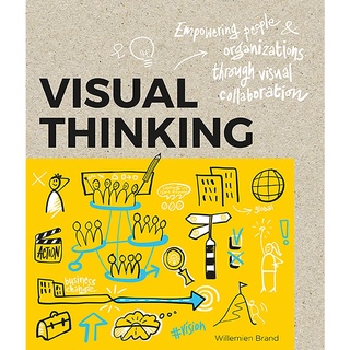 VISUAL THINKING: EMPOWERING PEOPLE &amp; ORGANISATIONS THROUGH VISUAL COLLABORATION พร้อมส่ง