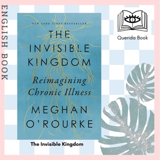 [Querida] หนังสือภาษาอังกฤษ The Invisible Kingdom : Reimagining Chronic Illness by Meghan ORourke