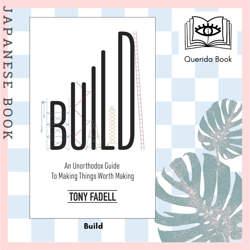 [Querida] Build : An Unorthodox Guide to Making Things Worth Making – The New York Times bestseller by Tony Fadell