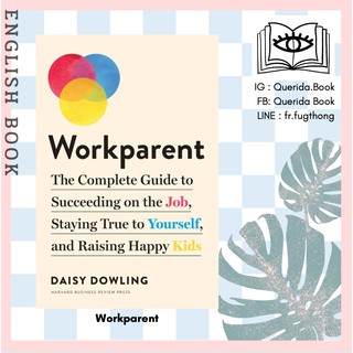 [Querida] หนังสือภาษาอังกฤษ Workparent : The Complete Guide to Succeeding on the Job by Daisy Dowling