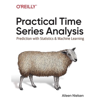 Practical Time Series Analysis : Prediction with Statistics and Machine Learning