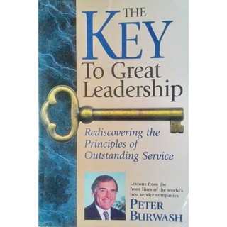 The Key to Great Leadership: Rediscovering the Principles of Outstanding Service by Peter Burwash