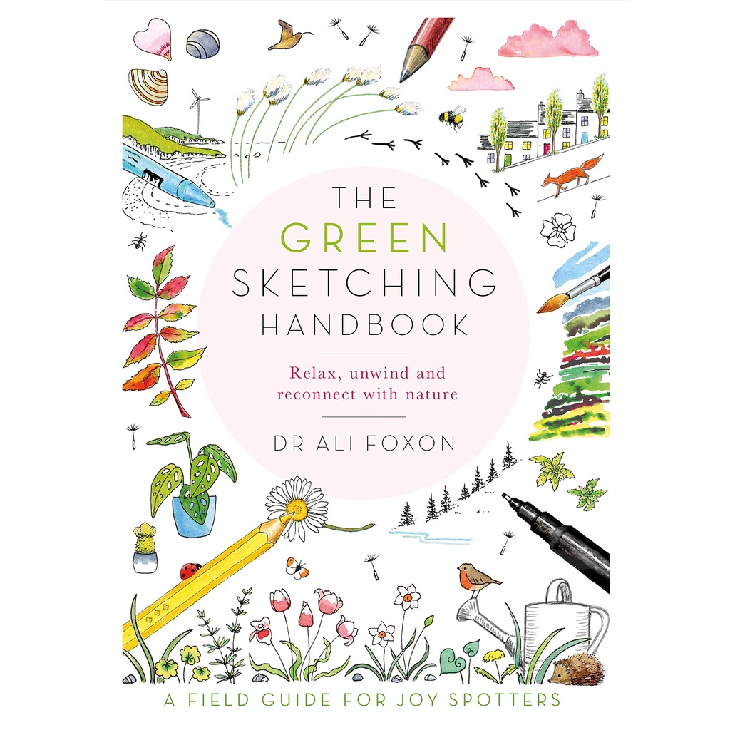 The Green Sketching Handbook Relax, Unwind and Reconnect With Nature Ali Foxon Paperback