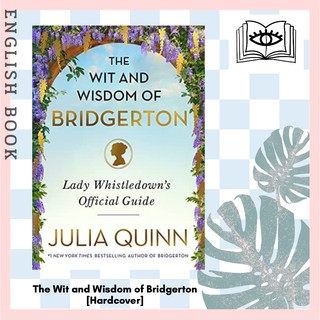 The Wit and Wisdom of Bridgerton : Lady Whistledowns Official Guide (The Bridgertons) [Hardcover] by Julia Quinn