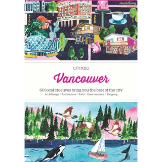 Citix60 Vancouver : 60 Creatives Show You the Best of the City