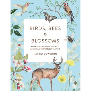 Birds, Bees &amp; Blossoms : A step-by-step guide to botanical and animal watercolour painting