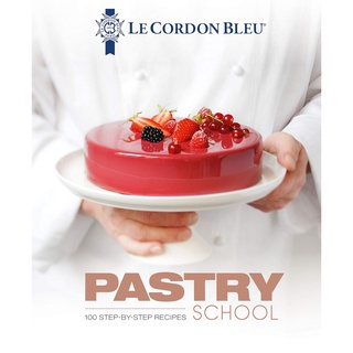 ใหม่พร้อมส่ง LE CORDON BLEU PASTRY SCHOOL: 100 STEP-BY-STEP RECIPES EXPLAINED BY THE CHEFS OF