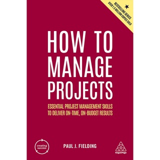 How to Manage Projects : Essential Project Management Skills to Deliver On-time, On-budget Results