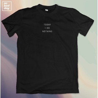 ลด 40% เสื้อยืดสกรีนลาย "Today I Do Nothing" วันนี้ฉันไม่ทำอะไรเลย