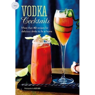 VODKA COCKTAILS : MORE THAN 40 RECIPES FOR DELICIOUS DRINKS TO FIX AT HOME