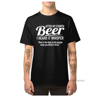 [S-5XL] เสื้อยืดคอกลม ผ้าฝ้าย พิมพ์ลาย After My Fourth Beer I Heard It Whisper สําหรับผู้ชาย