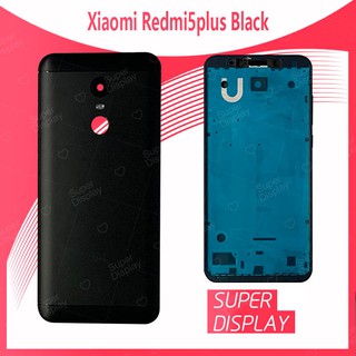 Xiaomi Redmi 5Plus/redmi 5+ อะไหล่บอดี้ เคสกลางพร้อมฝาหลัง Body For xiaomi redmi 5plus/redmi5+ Super Display