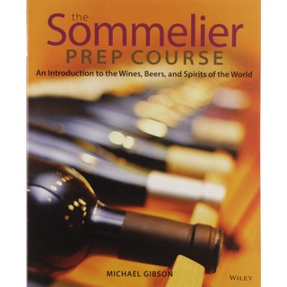 The Sommelier Prep Course : An Introduction to the Wines, Beers, and Spirits of the World