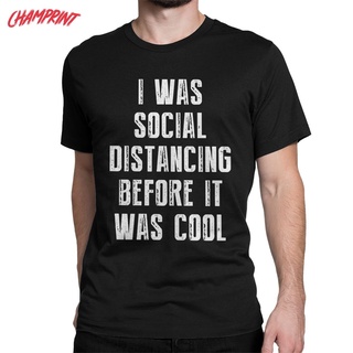 ใหม่ เสื้อยืดคอกลม แขนสั้น ผ้าฝ้าย 100% พิมพ์ลาย I Was Social Distancing Before It Was Cool สําหรับผู้ชาย ทุกเพศS-5XL