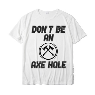 เสื้อยืด ผ้าฝ้าย พิมพ์ลายขวาน Dont Be An Axe Hole สําหรับผู้ชาย