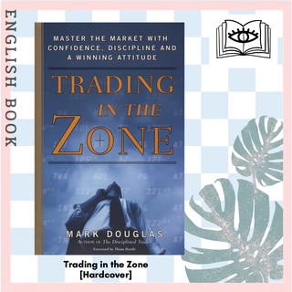 Trading in the Zone : Master the Market with Confidence, Discipline and a Winning Attitude [Hardcover] by Mark Douglas