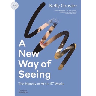 A NEW WAY OF SEEING : THE HISTORY OF ART IN 57 WORKS