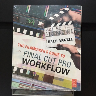 The Filmmakers Guide to Final Cut Pro Workflow -  Dale Angell