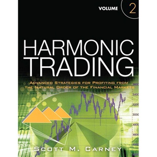 Harmonic Trading Volume 2 : Advance Strategies for Profiting from The Natural Order of the Financial Markets-Scott M.Car