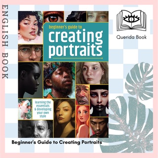 Beginners Guide to Creating Portraits : Learning the Essentials &amp; Developing Your Own Style by 3dtotal Publishing