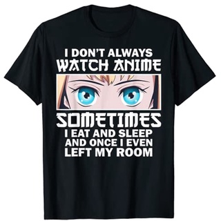 เสื้อยืด พิมพ์ลายอนิเมะ I DONT ALWAYS WATCH Anime แฟชั่นสําหรับผู้ชาย และผู้หญิงSize S-5XL