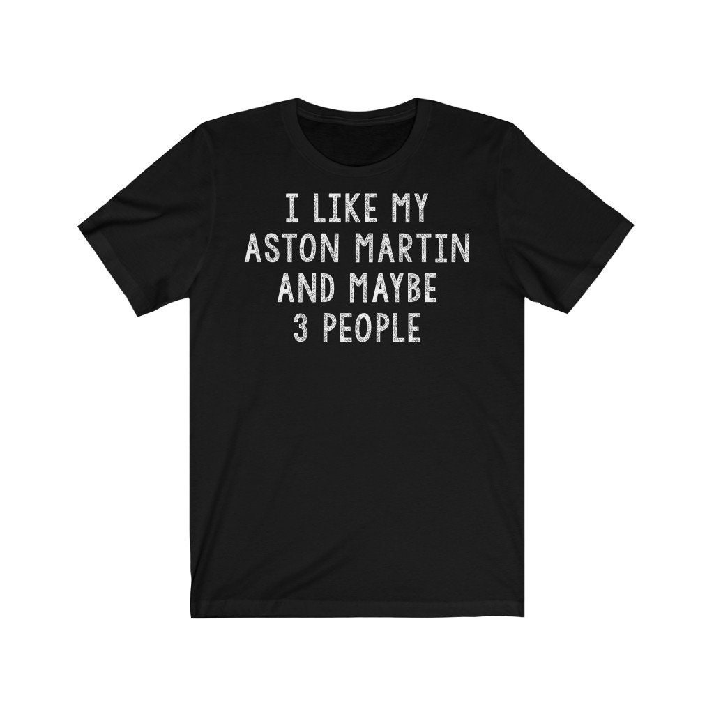 เสื้อเชิ้ต ลาย I Like My Aston Martin And Maybe 3 People Aston Martin ของขวัญ สําหรับเจ้าของ Aston M