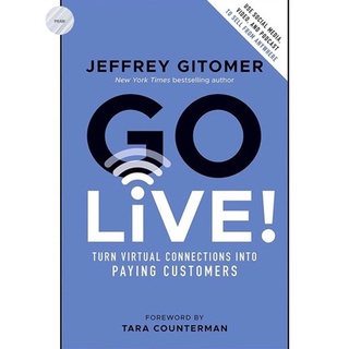 GO LIVE!: TURN VIRTUAL CONNECTIONS INTO PAYING CUSTOMERS