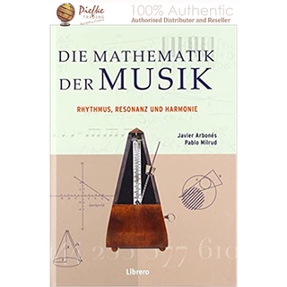 Die Mathematik der Musik: Rhythmus, Resonanz und Harmonie : 9789089988164 (นำเข้าของแท้100%)