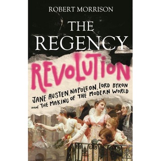 หนังสือใหม่พร้อมส่ง REGENCY REVOLUTION, THE: JANE AUSTEN, NAPOLEON, LORD BYRON AND THE MAKING OF THE