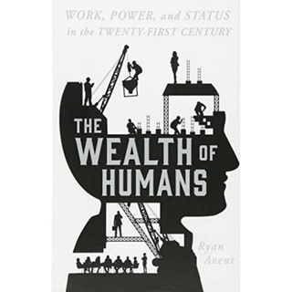 The Wealth of Humans: Work, Power, and Status in the Twenty-first Century