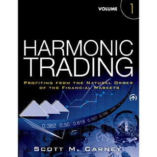 Harmonic Trading Volume 1 : Profiting from the Natural Order of the Financial Markets Author-Scott M. Carney