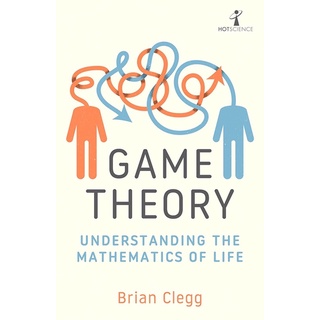 GAME THEORY: UNDERSTANDING THE MATHEMATICS OF LIFE