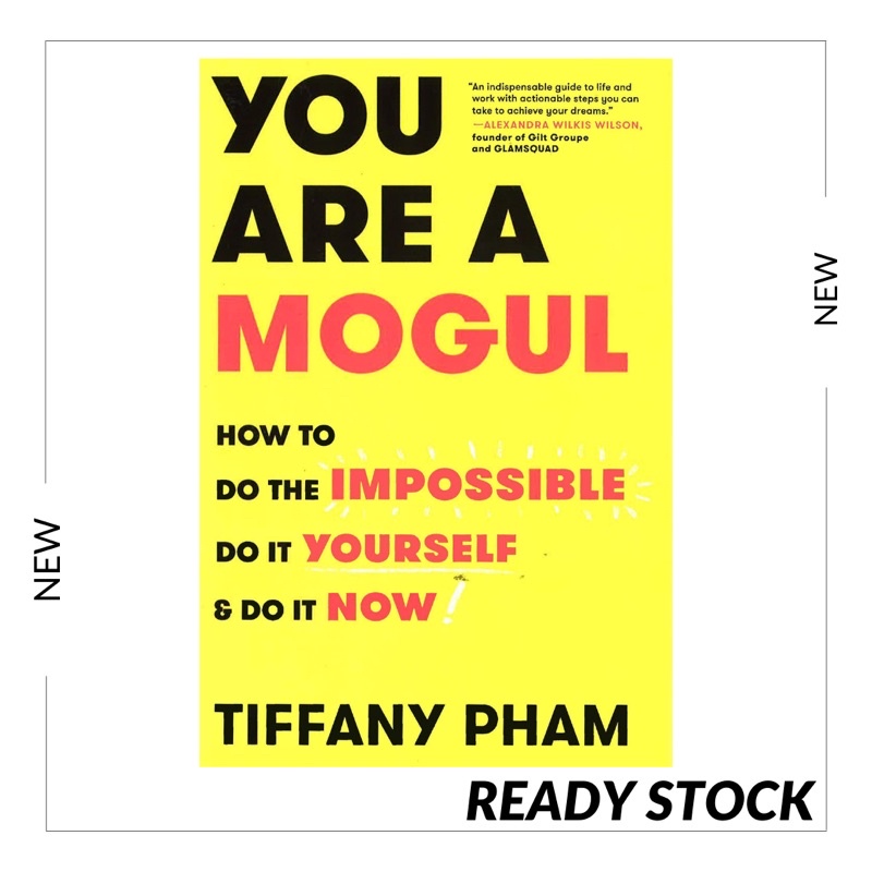 You Are a Mogul : How to Do the Impossible, Do It Yourself, and Do It Now