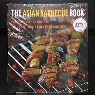 The Asian Barbecue Book : From Teriyaki to Tandoori - 125 Tantalizing Recipes for Your Grill - Alex Skaria