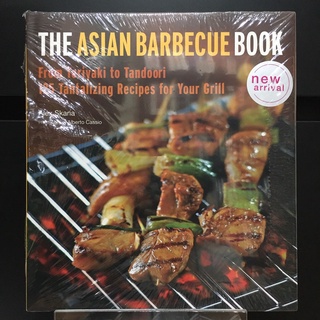 The Asian Barbecue Book : From Teriyaki to Tandoori - 125 Tantalizing Recipes for Your Grill - Alex Skaria