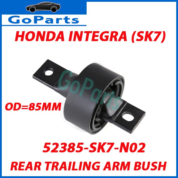 HONDA INTEGRA SK7 REAR TRAILING ARM BUSH OD=85MM 52385-SK7-N02