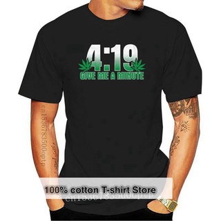 T-shirt  ใหม่ เสื้อยืดแขนสั้น ลาย 4:19 give me a minute 420 pot stoner smoker kush weed funny men&amp; 39;s สําหรับผู้ชาย&amp; 3