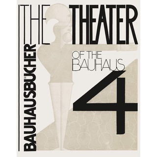 The Theater of the Bauhaus (Bauhausbücher 4)