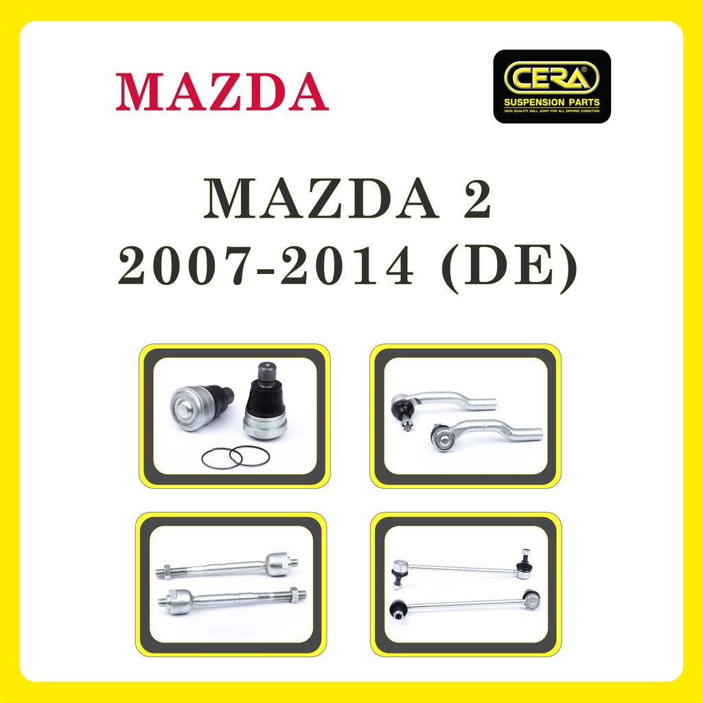 MAZDA 2 2007-2014 (DE) / มาสด้า 2 / ลูกหมากรถยนต์ ซีร่า CERA ลูกหมากปีกนก ลูกหมากคันชัก ลูกหมากแร็ค ลูกหมากกันโคลง