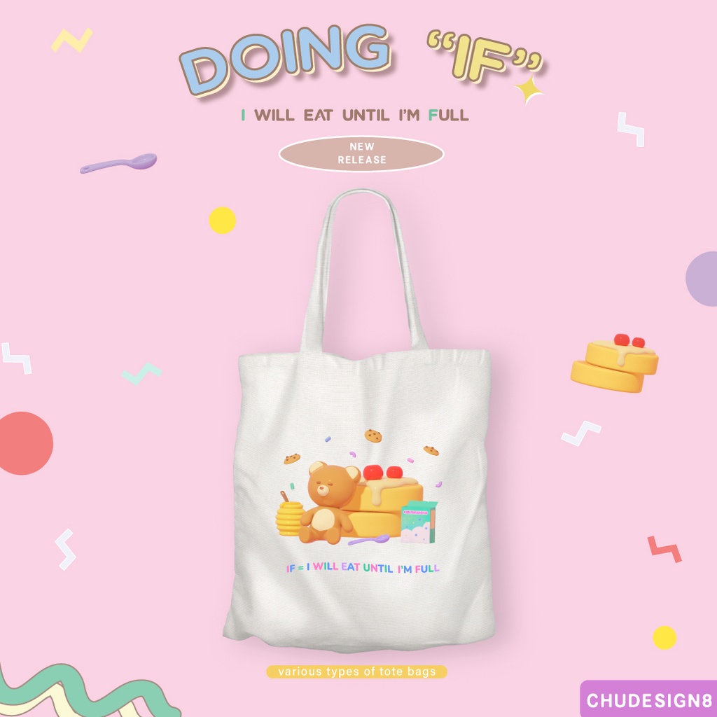 chudesign8 . TOTE BAG กระเป๋าผ้าสะพายข้าง / พาดตัว  IF: I WILL EAT UNTIL I'M FULL  ลายชัดมาก* unisex