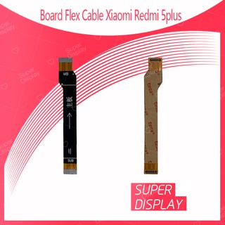 Xiaomi Redmi 5Plus/redmi 5+ อะไหล่สายแพรต่อบอร์ด Board Flex Cable (ได้1ชิ้นค่ะ) สินค้าพร้อมส่ง  Super Display